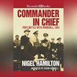 Commander in Chief FDR's Battle with Churchill, 1943, Nigel Hamilton
