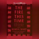 The Fire This Time A New Generation Speaks About Race, Jesmyn Ward