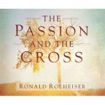 The Passion and the Cross, Ronald Rolheiser