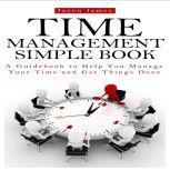 Time Management Simple Book A Guideb..., Jason James