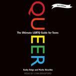 Queer, 2nd Edition The Ultimate LGBTQ Guide for Teens, Kathy Belge
