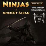 Ninjas of Ancient Japan Japanese History about the Ninjas in the Shadows, Kelly Mass