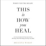 When Youre Ready, This Is How You He..., Brianna Wiest