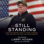 Still Standing Surviving Cancer, Riots, a Global Pandemic, and the Toxic Politics that Divide America, Ellis Henican