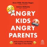 Angry Kids, Angry Parents, Joanne Dolhanty