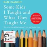 Some Kids I Taught and What They Taug..., Kate Clanchy