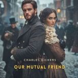 Our Mutual Friend, Volume 3, Charles Dickens