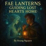 Fae Lanterns Guiding Lost Hearts Home..., Hoang Nguyen