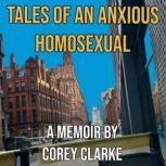 Tales of an Anxious Homosexual, Corey Clarke
