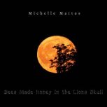 Bees Made Honey in the Lions Skull, Michelle Mattos