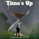 Times Up, Theodore Pysh