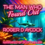 The Man Who Found Out, Roger D. Aycock