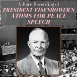 A Rare Recording of President Eisenho..., President Dwight D. Eisenhower