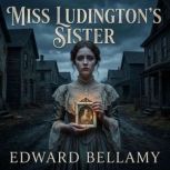 Miss LudingtonS Sister, Bellamy, Edward