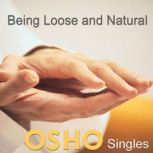 Being Loose and Natural, OSHO