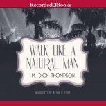 Walk Like A Natural Man, M. Dion Thompson
