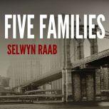 Five Families The Rise, Decline, and Resurgence of America's Most Powerful Mafia Empires, Selwyn Raab