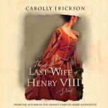 The Last Wife of Henry VIII, Carolly Erickson