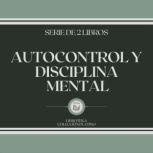 Autocontrol y Disciplina Mental Seri..., LIBROTEKA