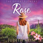 The Desert Flowers Rose, Judith Keim