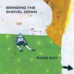 Bringing the Shovel Down, Ross Gay