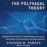 The Polyvagal Theory Neurophysiological Foundations of Emotions, Attachment, Communication, and Self-regulation, Stephen W. Porges