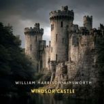 Windsor Castle, Volume 2, William Harrison Ainsworth