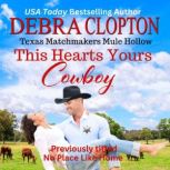 THIS HEART'S YOURS, COWBOY Enhanced Edition Texas Matchmakers Series, Debra Clopton