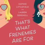 Thats What Frenemies Are For, Sophie Littlefield