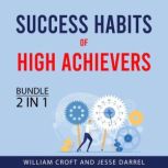 Success Habits of High Achievers Bund..., William Croft