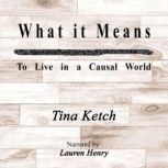 What it means to Live in a Causal Wor..., Tina Ketch
