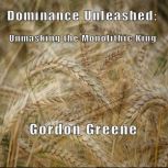 Dominance Unleashed Unmasking the Mo..., Gordon Greene