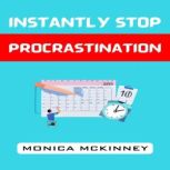 INSTANTLY STOP PROCRASTINATION, MONICA MCKINNEY