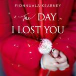 The Day I Lost You, Fionnuala Kearney