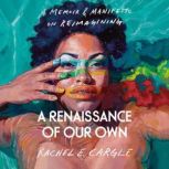 A Renaissance of Our Own, Rachel E. Cargle