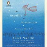 The Republic of Imagination America in Three Books, Azar Nafisi