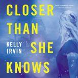 Closer Than She Knows, Kelly Irvin