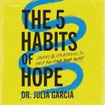 The 5 Habits of Hope, Dr. Julia Garcia