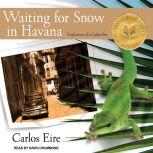 Waiting for Snow in Havana Confessions of a Cuban Boy, Carlos M. N. Eire