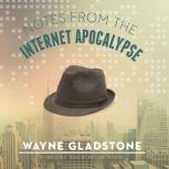 Notes from the Internet Apocalypse, Wayne Gladstone