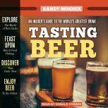 Tasting Beer, 2nd Edition An Insider's Guide to the World's Greatest Drink, Randy Mosher