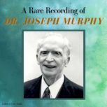 A Rare Recording of Dr. Joseph Murphy, Dr. Joseph Murphy