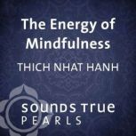 The Energy of Mindfulness, Thich Nhat Hanh