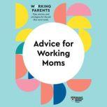 Advice for Working Moms, Harvard Business Review