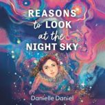 Reasons to Look at the Night Sky, Danielle Daniel