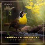 Common Yellowthroat and Other Bird So..., Greg Cetus