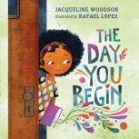 The Day You Begin, Jacqueline Woodson