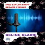 How Taylor Swift Became Famous, Celine Claire