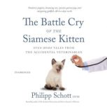 The Battle Cry of the Siamese Kitten, Philipp Schott DVM