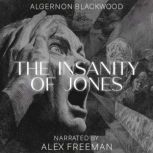 The Insanity of Jones, Algernon Blackwood